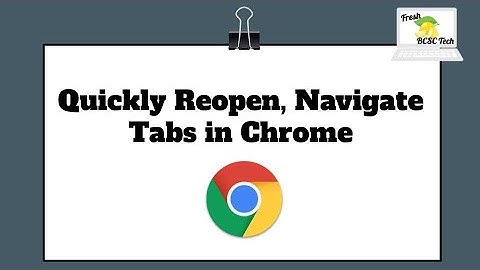 Quickly reopen, search, and close tabs in Google Chrome