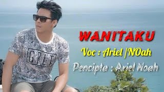 wanitaku ariel noah liriklagupopuler                       Wanitaku noah s