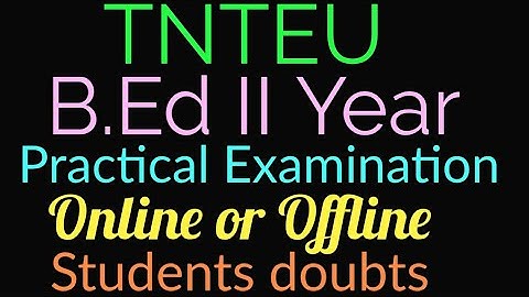 tnteu B.Ed ii year practical Examination is online or offline