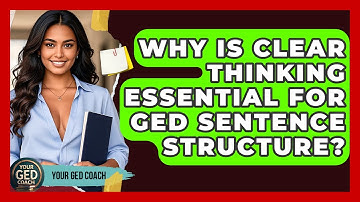 Why Is Clear Thinking Essential For GED Sentence Structure? - Your GED Coach