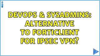DevOps & SysAdmins: alternative to forticlient for IPSec vpn?