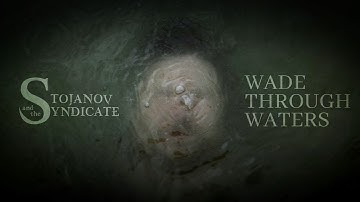 Stojanov & the Syndicate - Wade Through Waters (OFFICIAL VIDEO)