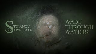 Stojanov &amp; the Syndicate - Wade Through Waters (OFFICIAL VIDEO)