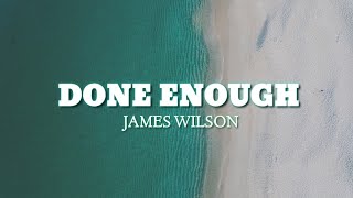 Video thumbnail of "James Wilson - Done Enough (Lyrics)"
