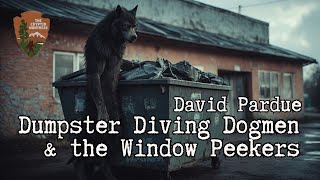 DUMPSTER DIVING DOGMEN & THE WINDOW PEEKERS WITH DAVID PARDUE