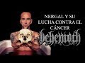 Nergal y su lucha contra el cáncer - Behemoth