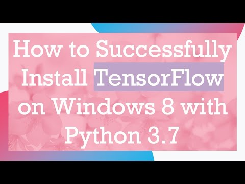 How to Successfully Install TensorFlow on Windows 8 with Python 3.7