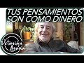 TUS PENSAMIENTOS SON COMO DINERO