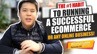 Daily Huddle - Ep 35 | The #1 Habit To Running A Successful eCommerce Or Any Online Business!