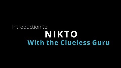 Introduction to Nikto with the Clueless Guru