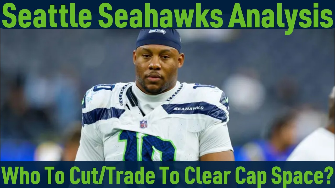 Seattle Seahawks Roster Decisions: Salary Cap Clearing Cuts/Trades To Consider