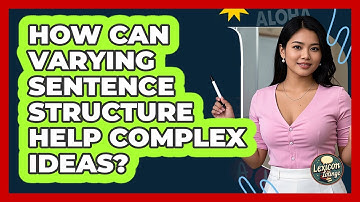 How Can Varying Sentence Structure Help Complex Ideas? - Lexicon Lounge