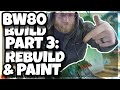 BW80 Build Part 3: Rebuild and Paint