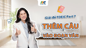 Giải đề TOEIC Reading Part 7: Thêm câu vào đoạn văn | TOEIC 650+ cùng chuyên gia IIG Việt Nam