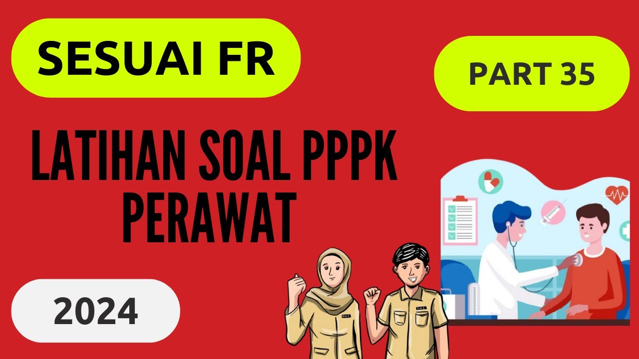 UPDATE! PART 35 - SOAL P3K PERAWAT 2024, LENGKAP DENGAN PEMBAHASAN, SESUAI FR