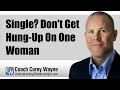 Single? Don't Get Hung-Up On One Woman