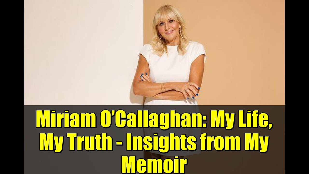 Miriam O’Callaghan: My Life, My Truth - Insights from My Memoir