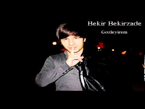 BEKIR BEKIRZADE - GOZLEYIREM 2014 ORIGINAL