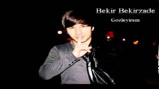 BEKIR BEKIRZADE - GOZLEYIREM 2014 ORIGINAL