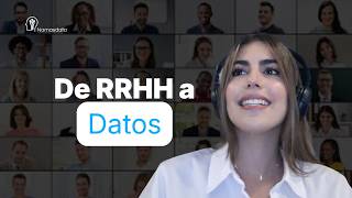 De Recursos Humanos a Analista de Datos: el camino real