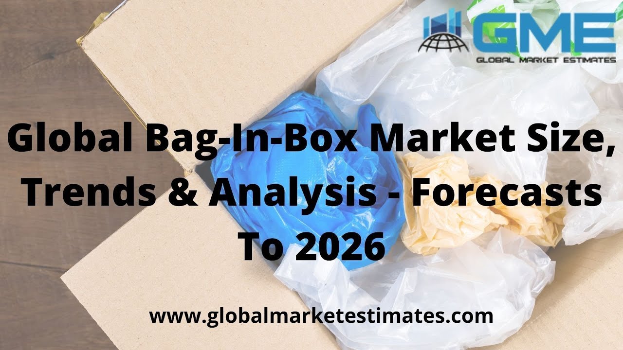 Global Bag-In-Box Market Size, Trends & Analysis - Forecasts To 2026