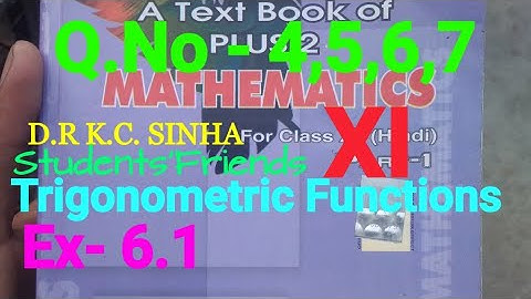 Bihar Board Math K.C Sinha XI Ex-6.1, Q.No 4,5,6,7 Trigonometric Functions Ka Solution.