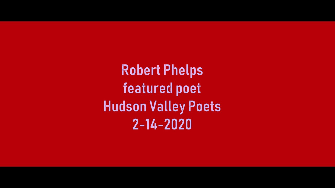 03 Robert Phelps, featured poet, Hudson Valley Poets, 2 14 2020 YouTube