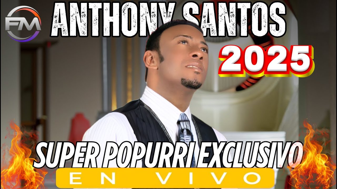 ANTHONY SANTOS EL MEJOR  POPURRI EXCLUSIVO 2025 REMATERIZADO PARA MUSICOLOGOS
