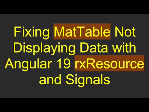 Fixing MatTable Not Displaying Data with Angular 19 rxResource and Signals