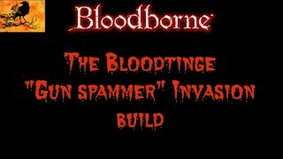 Bloodborne - The Bloodtinge Gun Spammer Invasion Build