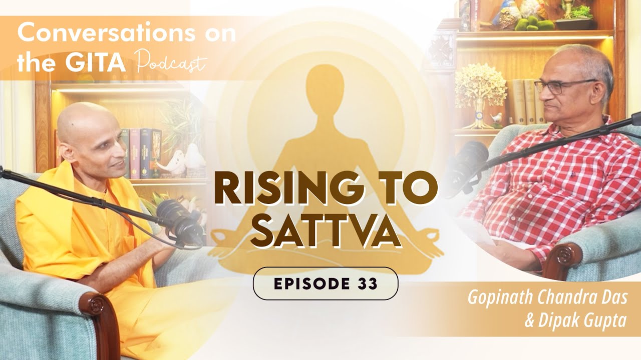 Conversations on the Gita, Episode 33 - Chapter 14, Part 2/2, Verses 13-27