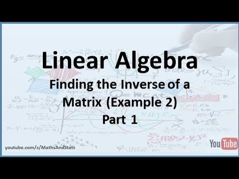 Linear Algebra: Finding the Inverse of a Matrix Example 2 - Part 1