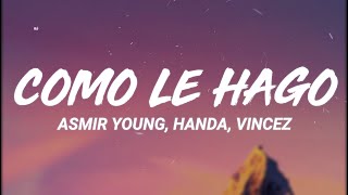 Asmir Young, Handa, Vincez  - Cómo Le Hago (Letra/Lyrics)