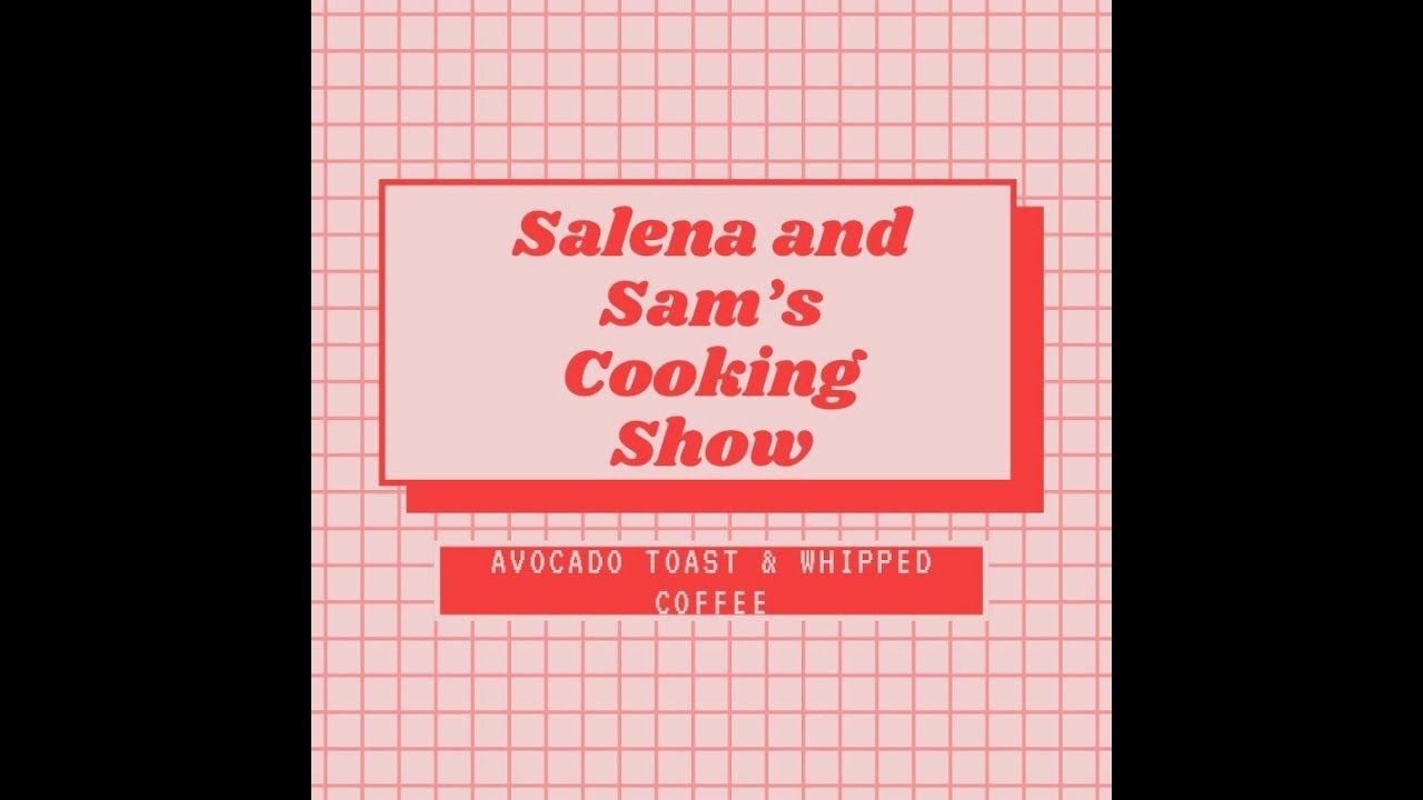 Salena & Sam's Cooking Show: Avocado Toast and Whipped Coffee