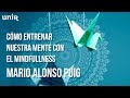 Mario Alonso Puig - Cómo entrenar la mente con el Mindfulness | #UNIRmarioalonsopuig