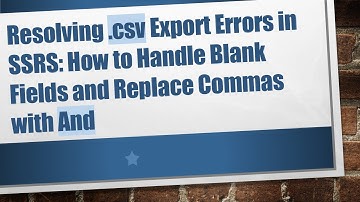 Resolving .csv Export Errors in SSRS: How to Handle Blank Fields and Replace Commas with And