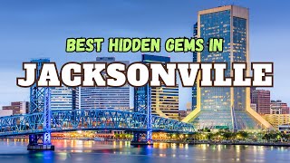 Exploring Jacksonville's Best-Kept Secrets: Uncovering Excellent Hidden Gems