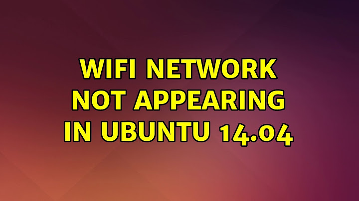 Ubuntu: Wifi Network not appearing in Ubuntu 14.04