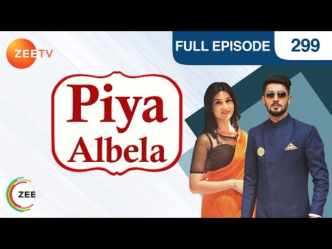 Piya Albela | Hindi Serial | Full Episode - 299 | Akshay Mhatre, Sheen Das | Zee TV Show