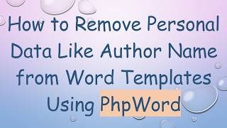 How to Remove Personal Data Like Author Name from Word Templates Using PhpWord