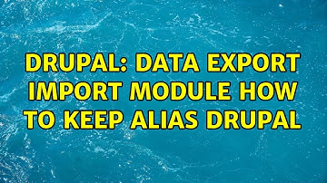 Drupal: data export import module how to keep alias drupal (2 Solutions!!)
