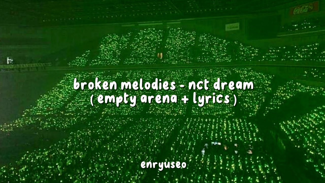 NCT DREAM ( 엔시티 드림 ) - Broken Melodies [ empty arena + lyrics ]
