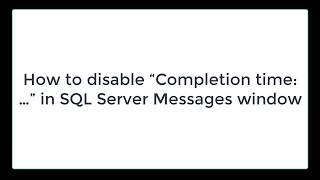 How to disable “Completion time:…” in SSMS SQL Server Messages window