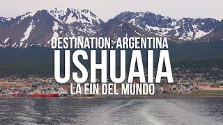 USHUAIA | La Fin Del Mundo | Destination: Argentina