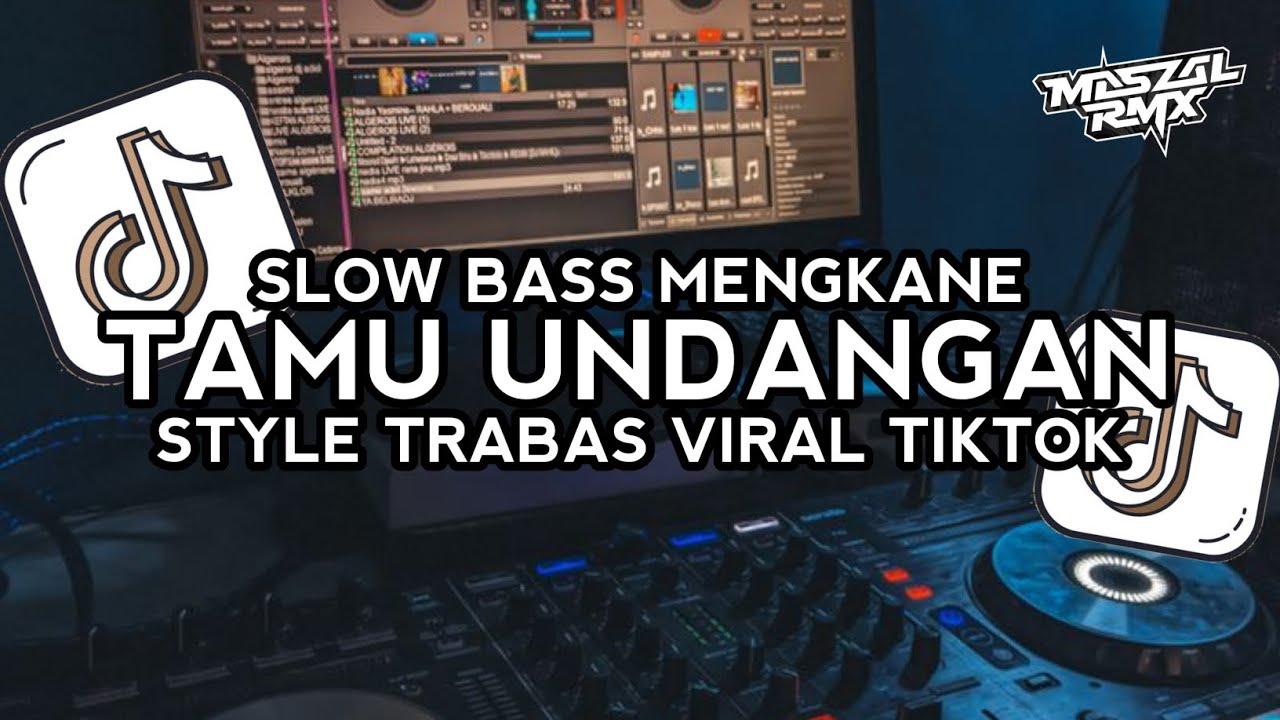 DJ TAMU UNDANGAN SLOW BASS MENGKANE STYLE TRABAS VIRAL TIKTOK 
