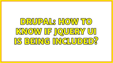 Drupal: How to know if jQuery UI is being included?