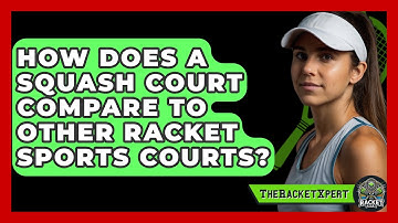 How Does A Squash Court Compare To Other Racket Sports Courts? - The Racket Xpert
