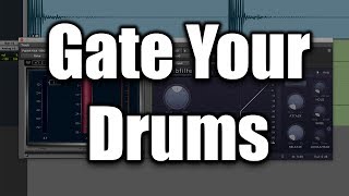 Gate Your Drums To Keep The Punch And Remove The Tail
