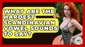What Are The Hardest Scandinavian Vowel Sounds To Say? - Unmapping Scandinavia
