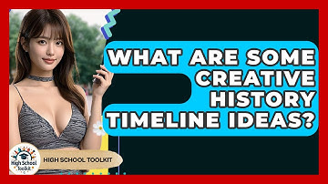 What Are Some Creative History Timeline Ideas? - High School Toolkit